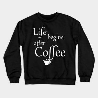 Life begins after Coffee Crewneck Sweatshirt